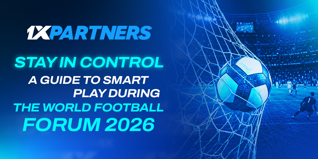 How not to lose control during World Football Forum 2026: 1xPartners guide to smart play