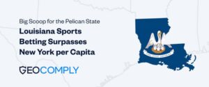 geolocation story Louisiana sports betting surpasses New York per capita